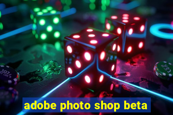 adobe photo shop beta